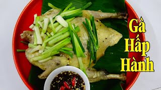 GÀ HẤP HÀNH cách làm đơn giản nhanh thịt gà chắc ngọt thơm ngon