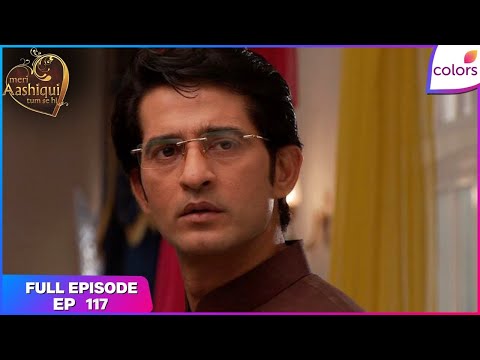Meri Aashiqui Tum Se Hi | Full Episode Ep. 117 | Ranveer Has Ruined Disha’S Life | Colors TV