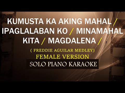 KUMUSTA KA AKING MAHAL / IPAGLALABAN KO / MINAMAHAL KITA / MAGDALENA ( FEMALE VERSION ) ( MEDLEY )