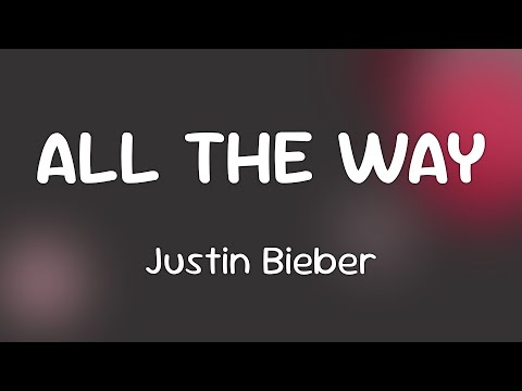 Justin Bieber - ALL THE WAY  [Lyrics]