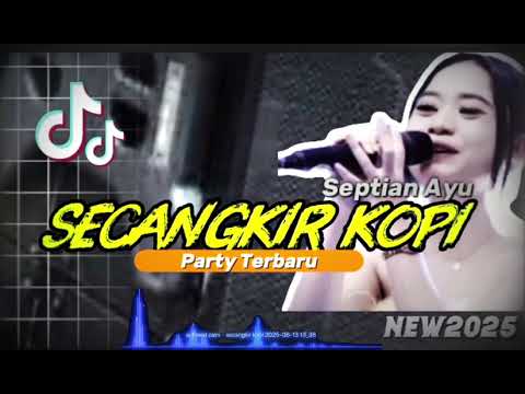 DJ SECANGKIR KOPI VERSI 2025 PARTY X TRAP || SEPTIAN AYU ARANSEMEN ORI FULL BASS