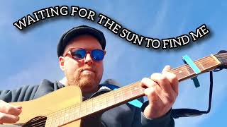 WAITING FOR THE SUN TO FIND ME