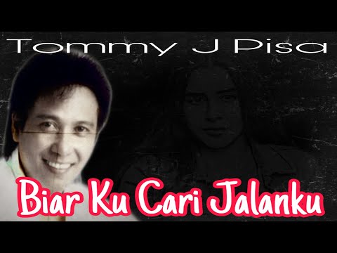 BIAR KU CARI JALANKU / TOMMY J PISA / LIRIK