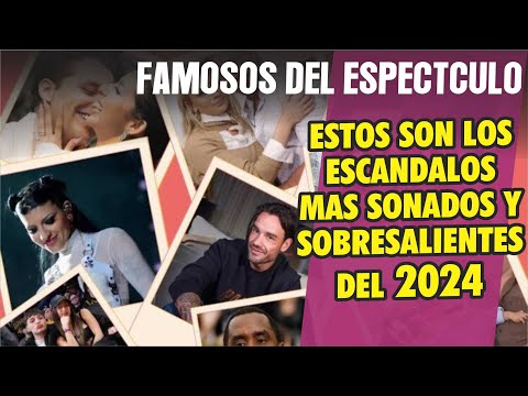 Los escándalos mas sonados de los famosos del medio del espectáculo este 2024