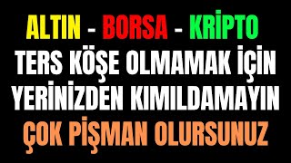 Altın - Borsa - Kripto Yatırımı Olanlar Pişman Olmamak İçin Yerinizden Oynamayın..!