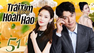 Phim Hay 2025 I TRÁI TIM KHÔNG HOÀN HẢO - Tập 51 (Thuyết Minh) | Phim Bộ Ngôn Tình Trung Quốc Mới