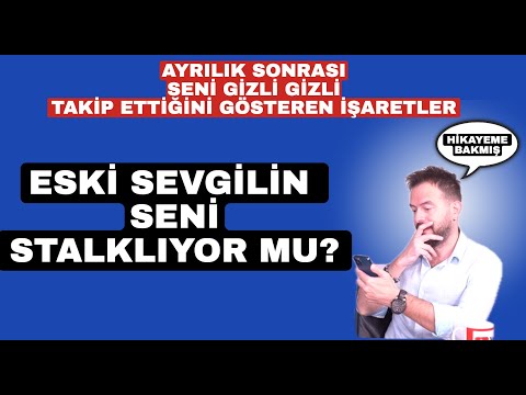 ESKİ SEVGİLİNİN SENİ TAKİP ETTİĞİNİ GÖSTEREN İŞARETLER! BU İŞARETLER VARSA STALKLIYOR!