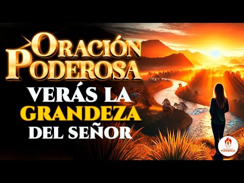 Oraciones Poderosas - EN ESTE DÍA VEREMOS LA GRANDEZA DE DIOS.