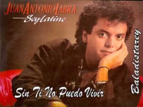 Sin Ti No Puedo Vivir de Juan Antonio Labra Letra y Video