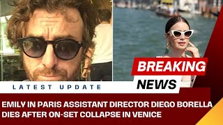 Emily in Paris Assistant Director Diego Borella Dies After On-Set Collapse in Venice