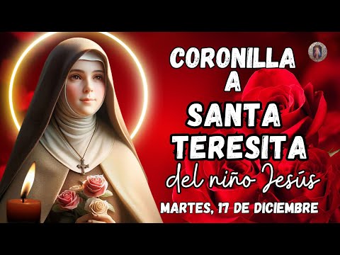 CORONILLA A ⚘️📿SANTA TERESITA DEL NIÑO JESÚS. NOVENA DE LOS 24 GLORIAS. MARTES, 17 DE DICIEMBRE