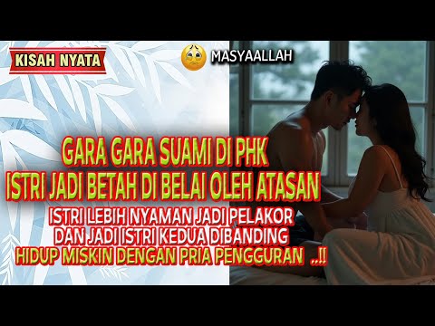 FULL VERSION: KISAH ISTRI LEBIH NYAMAN JADI PELAKOR DARIPADA HIDUP MISKIN DENGAN SUAMI PENGANGGURAN