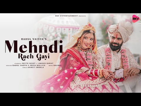 Mehndi Rach Gayi | RAHUL VAIDYA , PRIYA MALLICK | NEETU BISHT & LAKHAN RAWAT | RAGHAV ,ANIKET SHUKLA