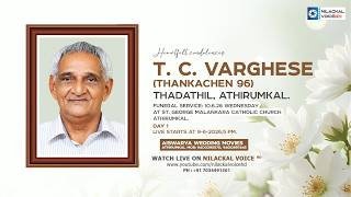 FUNERAL SERVICE  || TC. VARGHESE (THANKACHEN-96) THADATHIL (H) ATHIRUMKAL || DAY 1