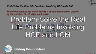 Problem-Solve the Real Life Problems Involving HCF and LCM