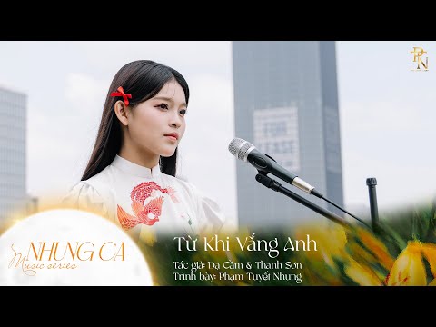 Music Series "NHUNG CA" – Từ Khi Vắng Anh | PHẠM TUYẾT NHUNG | Nghe Lặng Im Trong Nỗi Nhớ