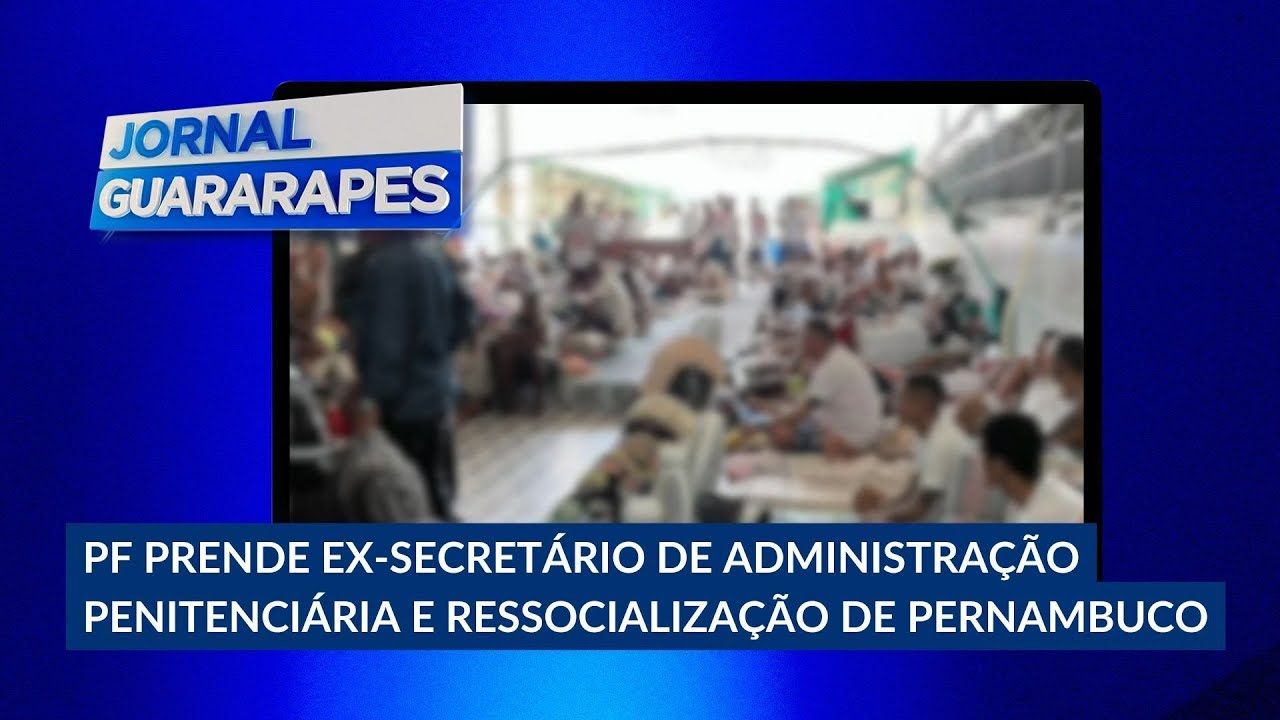 PF prende ex-secret&aacute;rio de Administra&ccedil;&atilde;o Penitenci&aacute;ria e Ressocializa&ccedil;&atilde;o de Pernambuco