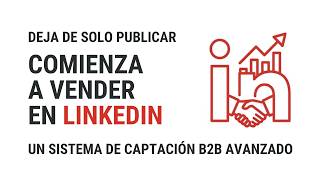 Cómo usar LinkedIn para Ventas B2B: más que una formación, un Sistema de Captación