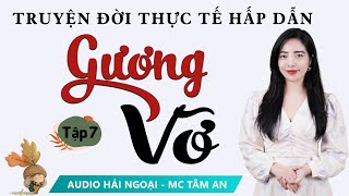 [SIÊU PHẨM] Truyện đời  2025: Gương Vỡ Tập 7 - Mc Tâm An diễn đọc truyền cảm nghe mê cực