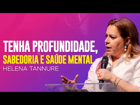 Helena Tannure | SABEDORIA, SAÚDE MENTAL E PROFUNDIDADE