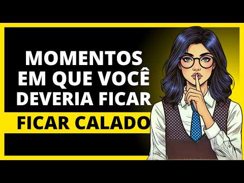 5 MOMENTOS EM QUE VOCÊ DEVERIA FICAR CALADO | O Poder do Silêncio