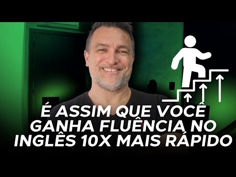 É ASSIM QUE VOCÊ GANHA FLUÊNCIA NO INGLÊS 10X MAIS RÁPIDO