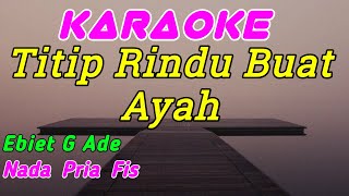 Titip Rindu Buat Ayah || Ebiet G Ade || Karaoke Indonesia || Nada Pria