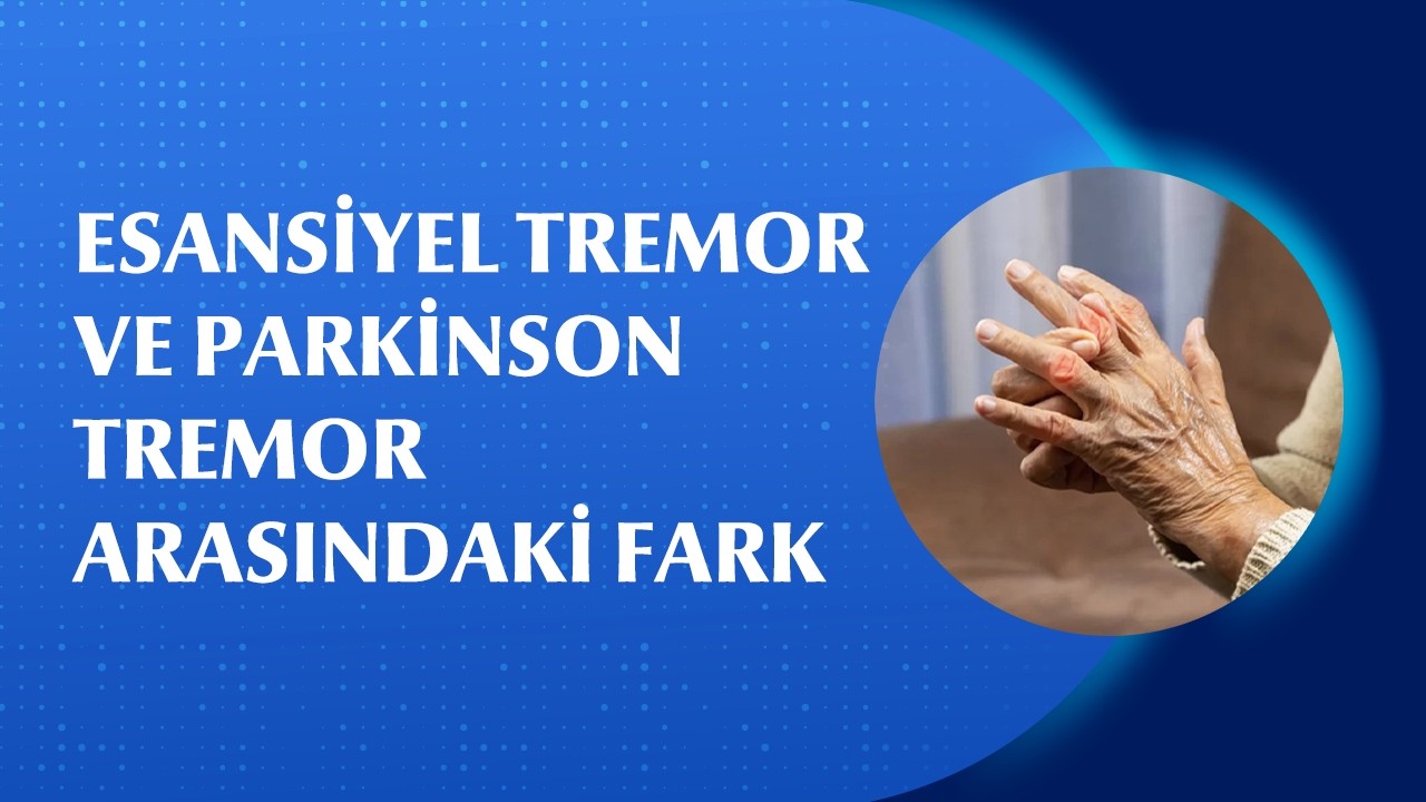 Parkinson ve Esansiyel Tremor Arasındaki Fark Nedir?