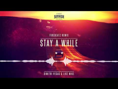 Dimitri Vegas & Like Mike - Stay A While (Firebeatz Remix)