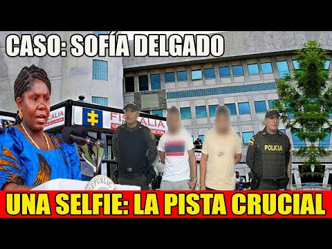 🔴 SOFIA DELGADO: La pista CRUCIAL que permitió capturar a los sospechosos del caso Sofía Delgado!