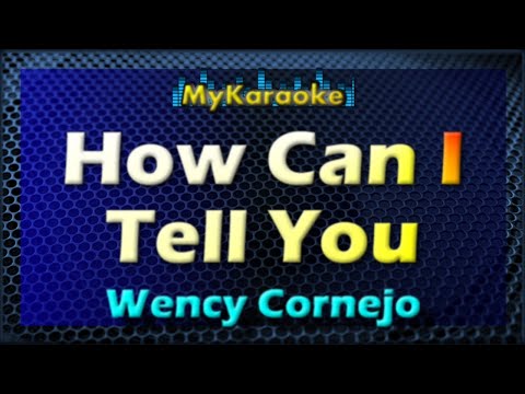 HOW CAN I TELL YOU - Karaoke version in the style of WENCY CORNEJO