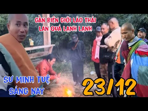 Sư minh tuệ mới nhất sáng nay 23/12 thời tiết quá lạnh khi sắp đến biên giới Lào Thái Lan