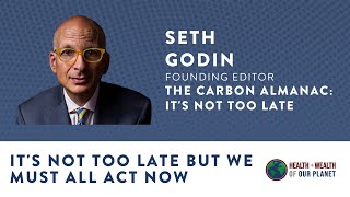 It’s Not Too Late But We Must All Act Now with Seth Godin