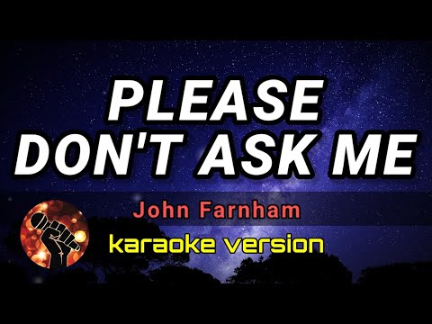 PLEASE DON'T ASK ME - JOHN FARNHAM (karaoke version)