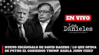 NUEVO ESCÁNDALO DE DAVID RACERO / LO QUE OPINA DE PETRO EL GOBIERNO TRUMP. HABLA JOHN FEELY