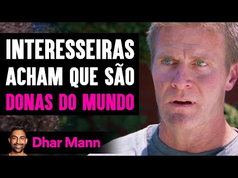 Interesseiras Acham Que São Donas do Mundo | Dhar Mann Studios