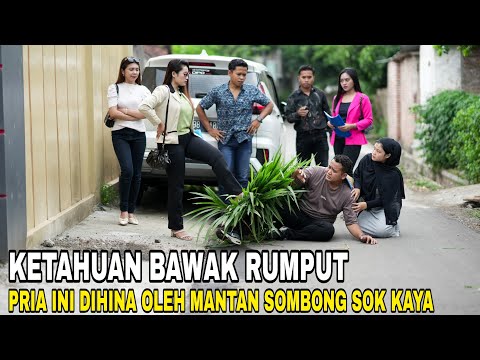 DIHINA KARNA KETAHUAN BAWAK RUMPUT OLEH MANTAN YANG SOMBONG SOK KAYA TAPI INI YANG TERJADI