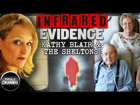 Infrared Evidence: The Murders Of Kathy Blair & The Sheltons