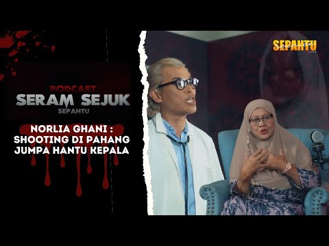 Podcast Seram Sejuk Sepahtu - NORLIA GHANI JUMPA HANTU KEPALA DI PAHANG