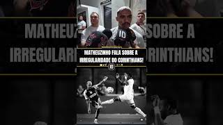 MATHEUZINHO FALA SOBRE A IRREGULARIDADE DO CORINTHIANS NA TEMPORADA