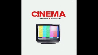 Tom Close - CINEMA ft Bull Dogg (Lyrics Video)