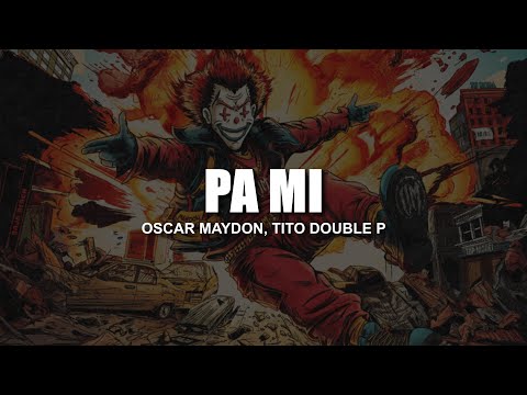 Oscar Maydon, Tito Double P - Pa Mi ( LETRA / LYRICS )