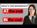 Difference Between 'At the End' and 'In the End'