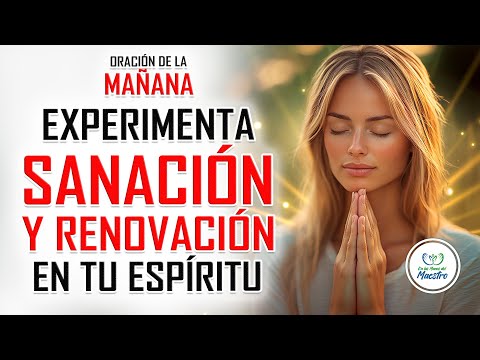 ORACIÓN DE LA MAÑANA PARA EXPERIMENTAR SANACIÓN Y RENOVACIÓN ESPIRITUAL