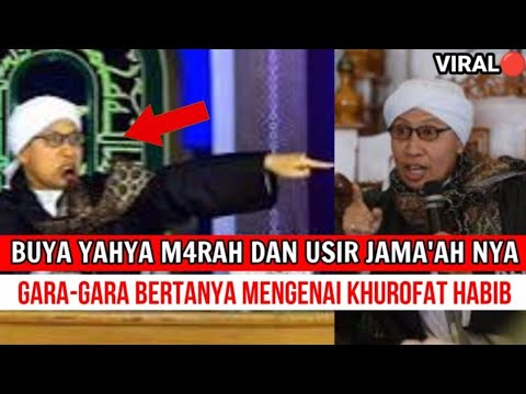 BUYA YAHYA M4RAH SAAT DITANYA TENTANG KHUROFAT PARA HABIB, SAMPAI GERT4K JAMA'AHNYA