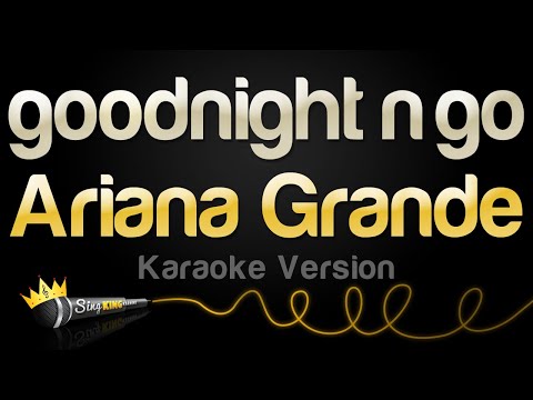 Ariana Grande – goodnight n go (Karaoke Version)