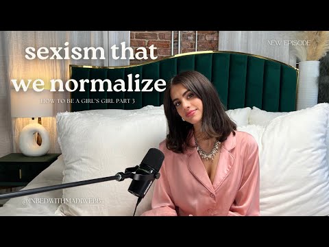 sexism that we normalized (how to be a GIRL'S GIRL part 3)