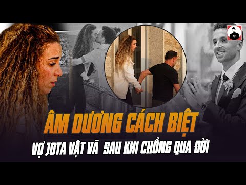 ĐAU XÓT VỚI ĐOẠN CLIP VỢ JOTA VẬT VÃ  SAU KHI CHỒNG QUA ĐỜI: THƯƠNG NHẤT LÀ CẢNH ÂM DƯƠNG CÁCH BIỆT