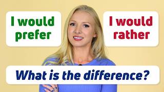 Would Rather v Prefer? What’s the difference?