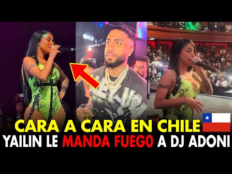 🚨UN LIO FEO! YAILIN LE MANDA FUEG0 A DJ ADONI EN CHILE CARA A CARA